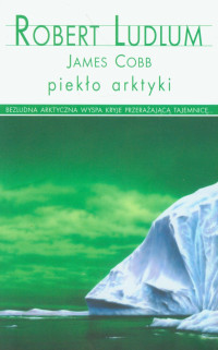 Robert Ludlum & James Cobb — Piekło Arktyki