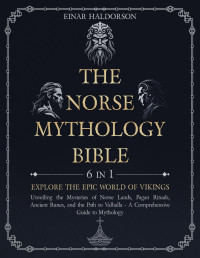 Haldorson, Einar — The Norse Mythology Bible: 6 in 1 - Explore the Epic World of Vikings