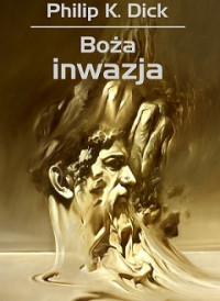 Philip K. Dick — Boża Inwazja