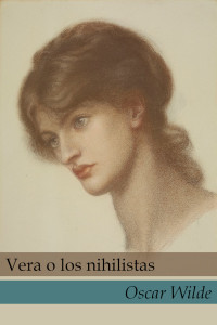 Oscar Wilde — Vera, o los nihilistas