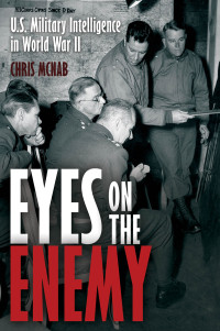 Chris McNab — Eyes on the Enemy - U.S. Military Intelligence in World War II