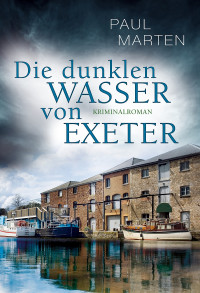 Paul Marten [Marten, Paul] — Die dunklen Wasser von Exeter