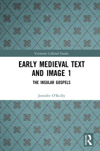 Jennifer O’Reilly; Carol A. Farr; Elizabeth Mullins — Early Medieval Text and Image 1; The Insular Gospels