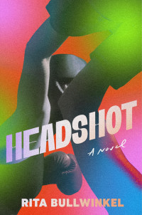 Rita Bullwinkel — Headshot: A Novel