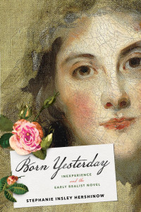 Stephanie Insley Hershinow — Born Yesterday: Inexperience and the Early Realist Novel