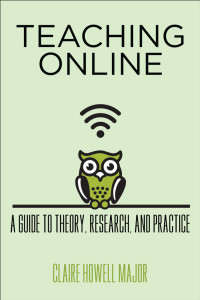 Claire Howell Major — Teaching Online: A Guide to Theory, Research, and Practice