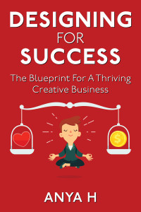 Anya H — Designing for Success: The Blueprint for a Thriving Creative Business