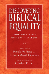 Fee, Gordon D., Groothuis, Rebecca Merrill., Pierce, Ronald W. & Rebecca Merrill Groothuis & Gordon D. Fee — Discovering Biblical Equality