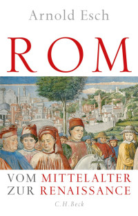 Esch, Arnold — Rom: Vom Mittelalter zur Renaissance. 1378-1484