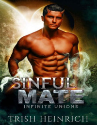 Trish Heinrich — Sinful Mate: A Friends to Lovers Alien Romance (Infinite Unions: Intrepid Alien Mates Book 1)