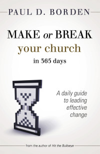 Paul D. Borden; — Make or Break Your Church in 365 Days