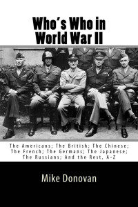Donovan, Mike & Donovan, Mike — Who's Who in World War II: The Americans; The British; The Chinese; The French; The Germans; The Japanese; And the rest, A - Z
