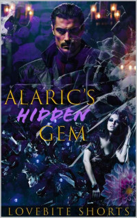 LoveBite Shorts — Alaric’s Hidden Gem (The Elders Vampire Series Book 1)