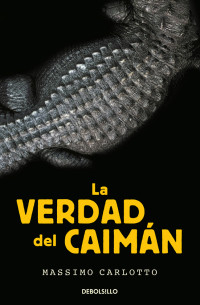 Massimo Carlotto — La verdad del Caimán (Serie del Caimán 1)