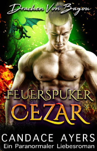 Candace Ayers — Feuerspuker Cezar (Drachen Von Bayou 2) (German Edition)