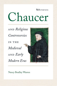 Nancy Bradley Warren; — Chaucer and Religious Controversies in the Medieval and Early Modern Eras