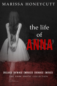 Marissa Honeycutt — The Life of Anna: The Complete Dark Story