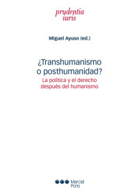 Ayuso, Miguel; — Transhumanismo o posthumanidad?. La política y el derecho después del humanismo