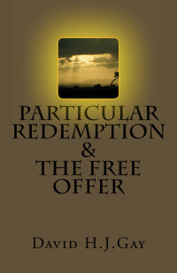 David H.J.Gay — Particular Redemption and the Free Offer