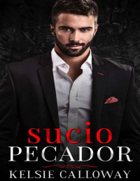 Kelsie Calloway — Sucio Pecador: Un Oscuro Romance Mafioso (Spanish Edition)