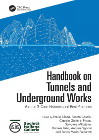 Emilio Bilotta & Renato Casale & Claudio Giulio di Prisco & Salvatore Miliziano & Daniele Peila & Andrea Pigorini & Enrico Maria Pizzarotti — Handbook on Tunnels and Underground Works: Volume 3: Case Histories and Best Practices