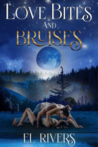 El Rivers — Love Bites and Bruises: A Paranormal Shifter, Romance Suspense Series