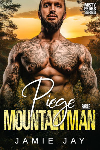 Jamie Jay — Piégé par le Mountain Man (French Edition)