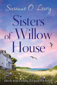 Susanne O'Leary — Sisters of Willow House: Utterly heartwarming, feel good Irish fiction (Sandy Cove Book 2)