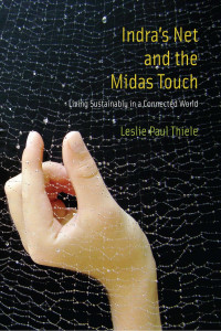 Leslie Paul Thiele — Indra's Net and the Midas Touch: Living Sustainably in a Connected World