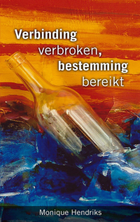 Monique Hendriks — Verbinding Verbroken, Bestemming Bereikt (2016)