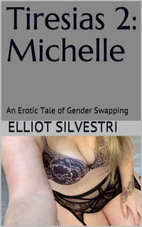 Elliot Silvestri — Tiresias 2: Michelle : An Erotic Tale of Gender Swapping