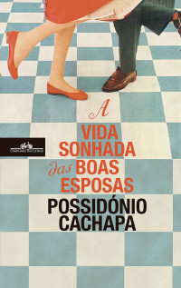 Possidónio Cachapa — A Vida Sonhada das Boas Esposas