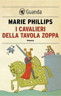 Marie Phillips — I cavalieri della tavola zoppa