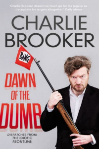 Charlie Brooker — Dawn of the Dumb