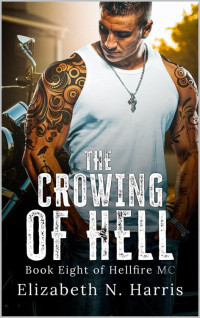 Elizabeth N. Harris — The Crowing of Hell (Hellfire MC Book 10)