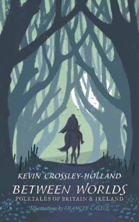 Crossley-Holland, Kevin — Between Worlds · Folktales of Britain & Ireland