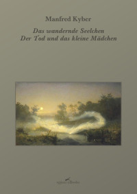 Kyber, Manfred — Das wandelnde Seelchen / Der Tod und das kleine Mädchen