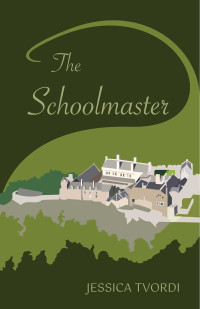 Tvordi, Jessica — The Schoolmaster: A Novel of the Scottish Court