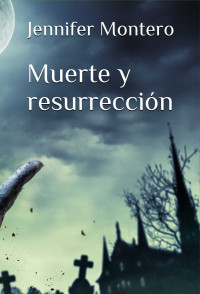 Jennifer Montero — Muerte y resurrección