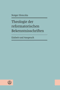 Notger Slenczka — Theologie der reformatorischen Bekenntnisschriften