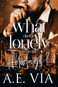 A.E. Via — What Do the Lonely Do On the Holidays