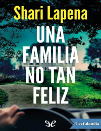 Shari Lapena — UNA FAMILIA NO TAN FELIZ