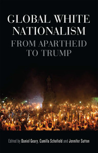 Daniel Geary;Camilla Schofield;Jennifer Sutton; — Global White Nationalism