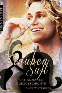 Diana Wintermeer — Traubensaft: Gay Romance - Erotische Kurzgeschichte (Sinnenlust 2) (German Edition)