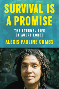 Alexis Pauline Gumbs — Survival Is a Promise: The Eternal Life of Audre Lorde