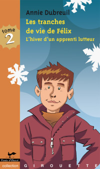 Dubreuil, Annie — Les tranches de vie de Félix 2 : L'hiver d'un apprenti lutte