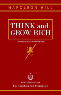 Hill, Napoleon — Think and Grow Rich: The Original 1937 Unedited Edition