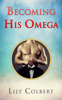 Lily Colbert — Becoming His Omega: An Erotic Gay Love Story