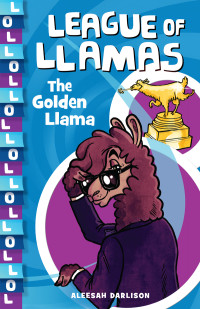 Aleesah Darlison — League of Llamas 1: The Golden Llama