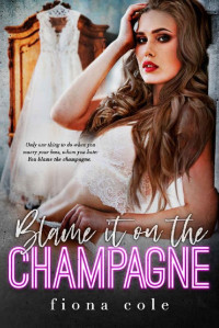 Fiona Cole — Blame it on the Champagne (Blame it on the Alcohol)